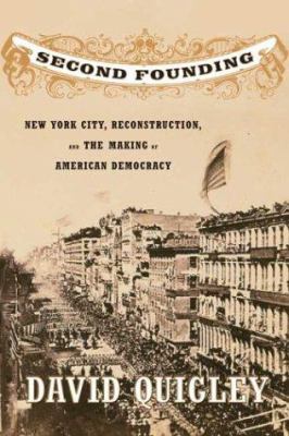 Second founding : New York City, Reconstruction and the making of American Democracy