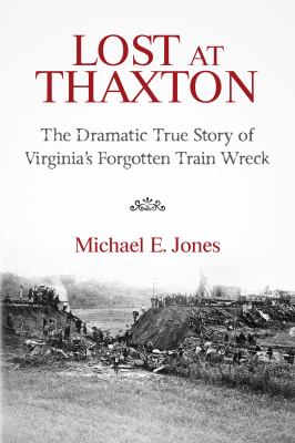 Lost at Thaxton : the dramatic true story of Virginia's forgotten train wreck