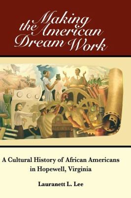 Making the American dream work : a cultural history of African Americans in Hopewell, Virginia