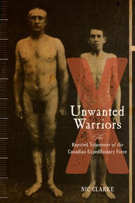 Unwanted warriors : the rejected volunteers of the Canadian Expeditionary Force