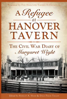 A refugee at Hanover Tavern : the Civil War diary of Margaret Wight