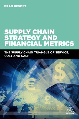 Supply chain strategy and financial metrics : the supply chain triangle of service, cost and cash