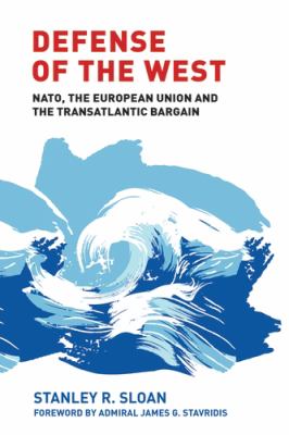 Defense of the west : NATO, the European Union and the transatlantic bargain