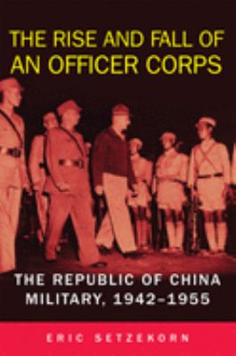 The rise and fall of an officer corps : the Republic of China military, 1942-1955