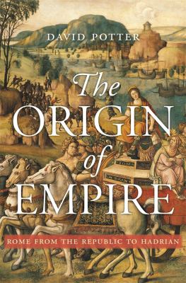 The origin of empire : Rome from the Republic to Hadrian