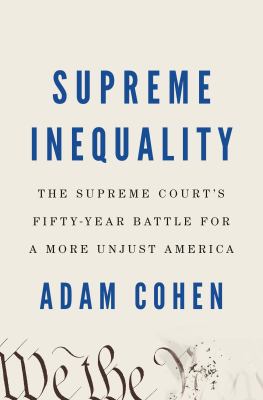Supreme inequality : the Supreme Court's fifty-year battle for a more unjust America