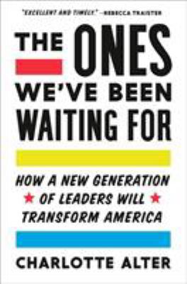 The ones we've been waiting for : how a new generation of leaders will transform America