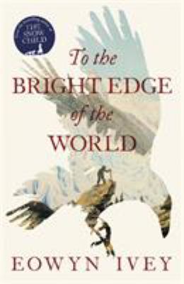 To the bright edge of the world : a novel