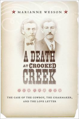 A death at Crooked Creek : the case of the cowboy, the cigarmaker, and the love letter