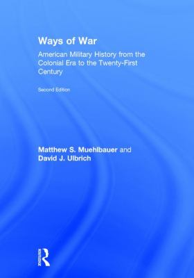 Ways of war : American military history from the colonial era to the twenty-first century