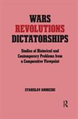 Wars, revolutions and dictatorships : studies of historical and contemporary problems from a comparative viewpoint