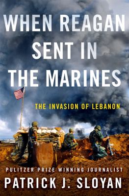 When Reagan sent in the Marines : the invasion of Lebanon