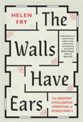 The walls have ears : the greatest intelligence operation of World War II