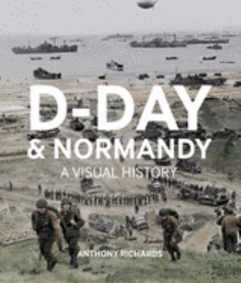 D-Day and Normandy : a visual history