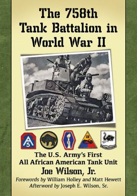 The 758th Tank Battalion in World War II : the U.S. Army's first all African American tank unit