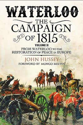 Waterloo. : the campaign of 1815. Volume II, From Waterloo to the restoration of peace in Europe :