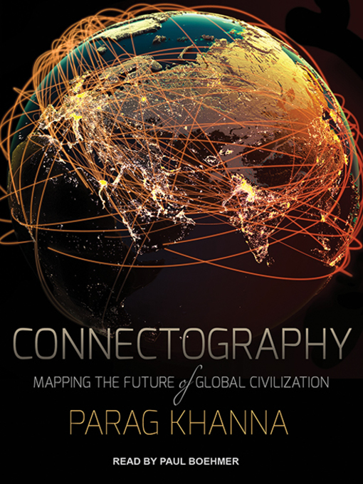 Connectography : Mapping the Future of Global Civilization