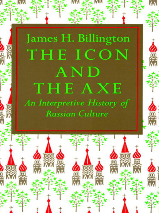 The Icon and Axe : An Interpretative History of Russian Culture