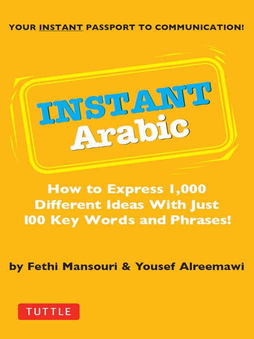 Instant Arabic : How to Express 1,000 Different Ideas with Just 100 Key Words and Phrases! (Arabic Phrasebook)