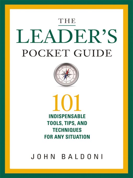 The Leader's Pocket Guide : 101 Indispensable Tools, Tips, and Techniques for Any Situation