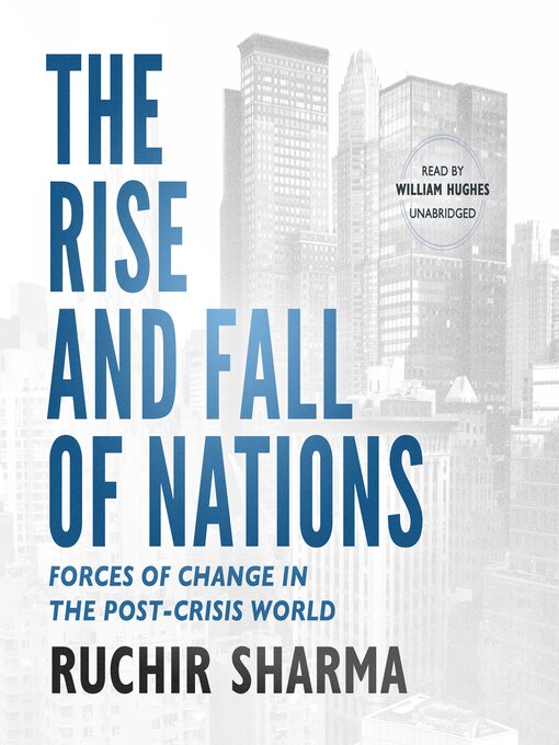 The Rise and Fall of Nations : Forces of Change in the Post-crisis World