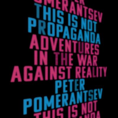 This is not propaganda : adventures in the war against reality
