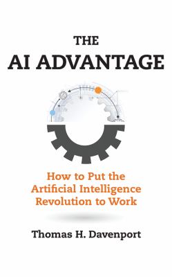 The AI advantage : how to put the artificial intelligence revolution to work