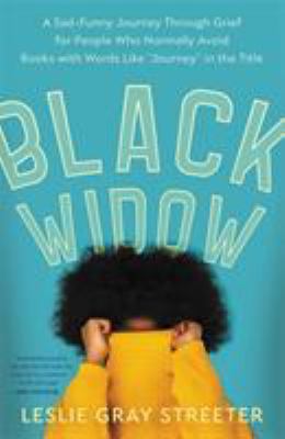 Black widow : a sad-funny journey through grief for people who normally avoid books with words like "journey" in the title