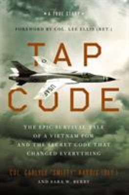 Tap code : the epic survival tale of a Vietnam POW and the secret code that changed everything : a true story