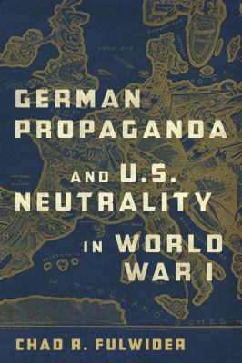 German propaganda and U.S. neutrality in World War I