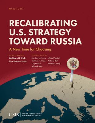 Recalibrating U.S. strategy toward Russia : a new time for choosing