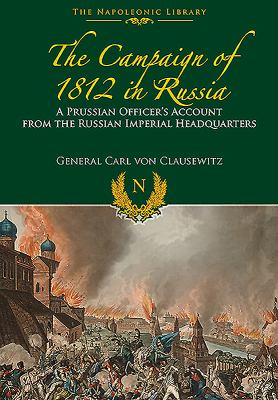 The campaign of 1812 in Russia : a Prussian officer's account from the Russian Imperial Headquarters