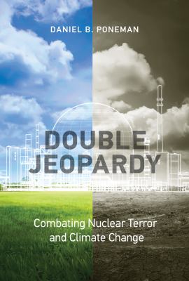 Double jeopardy : combating nuclear terror and climate change