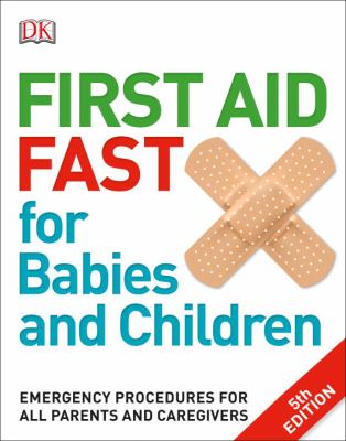 First aid fast for babies and children : emergency procedures for all parents and caregivers