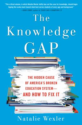 The knowledge gap : the hidden cause of America's broken education system--and how to fix it