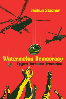 Watermelon democracy : Egypt's turbulent transition