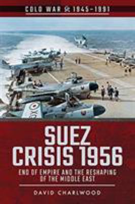 Suez crisis 1956 : end of empire and the reshaping of the Middle East