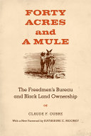 Forty acres and a mule : the Freedmen's Bureau and Black land ownership