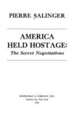 America held hostage : the secret negotiations