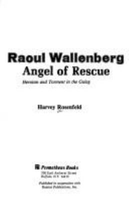 Raoul Wallenberg, angel of rescue : heroism and torment in the gulag