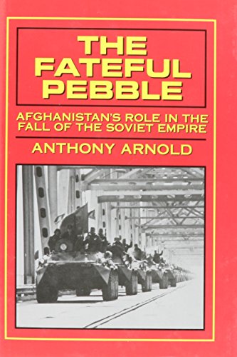 The fateful pebble : Afghanistan's role in the fall of the Soviet Empire