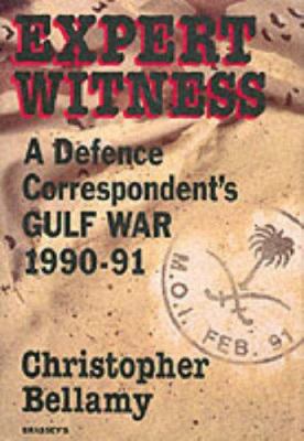 Expert witness : a defence correspondent's Gulf War, 1990-91