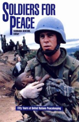Soldiers for peace : fifty years of United Nations peacekeeping