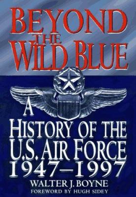 Beyond the wild blue : a history of the United States Air Force, 1947-1997