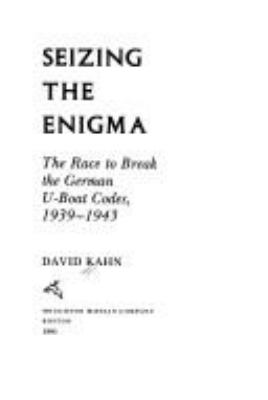 Seizing the enigma : the race to break the German U-boat codes, 1939-1943