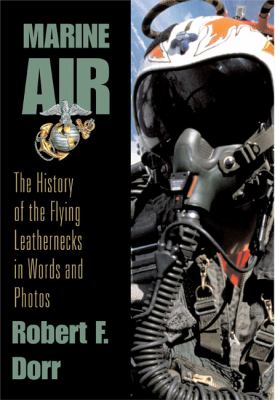 Marine Air : the history of the flying leathernecks in words and photos