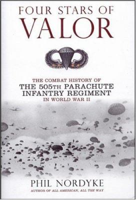 Four stars of valor : the combat history of the 505th Parachute Infantry Regiment in World War II