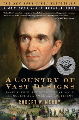 A country of vast designs : James K. Polk and the conquest of the American continent