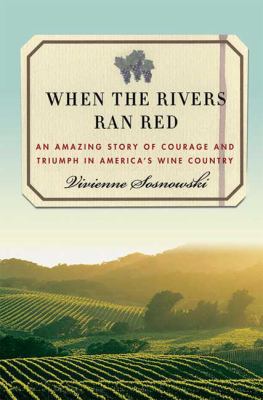 When the rivers ran red : an amazing story of courage and triumph in America's wine country