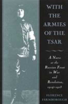 With the armies of the Tsar : a nurse at the Russian Front in war and revolution, 1914-1918